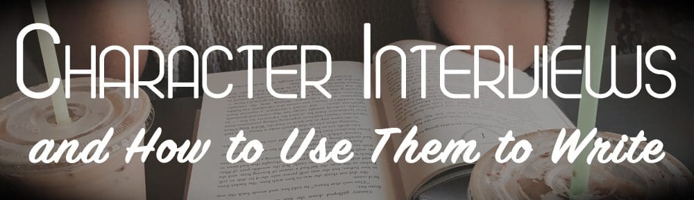 Five Steps to Character Interviews and How to Use Them to Write ...